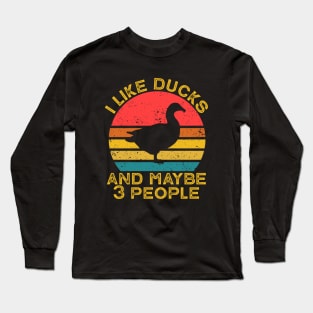 I Like Ducks And Maybe Like 3 People Long Sleeve T-Shirt